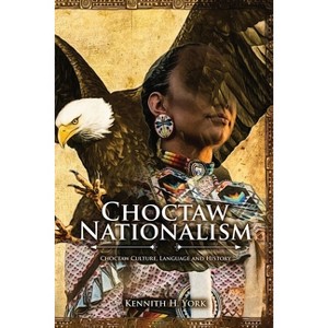 Choctaw Nationalism - by  Kennith H York (Paperback) - 1 of 1