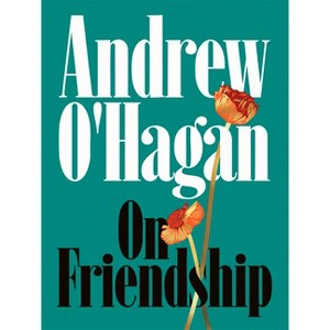 On Friendship - by  Andrew O'Hagan (Hardcover) - 1 of 1