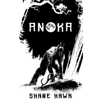 Anoka - by  Shane Hawk (Paperback)