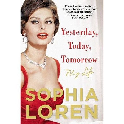 Yesterday, Today, Tomorrow - by  Sophia Loren (Paperback)