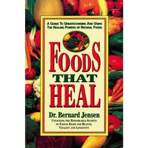 Foods That Heal - 2nd Edition by  Bernard Jensen (Paperback) - 1 of 1