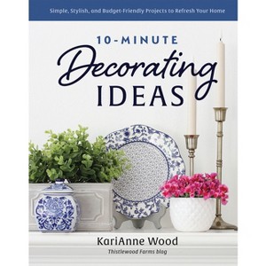 10-Minute Decorating Ideas - by  Karianne Wood (Hardcover) - 1 of 1