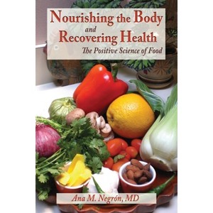 Nourishing the Body and Recovering Health Softcover - by  Ana M Negron (Paperback) - 1 of 1