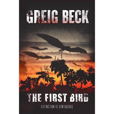 The First Bird - by  Greig Beck (Paperback)