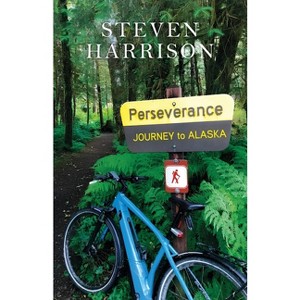 Perseverance, Journey to Alaska - by  Steven Harrison (Paperback) - 1 of 1