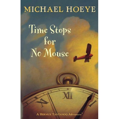 Time Stops for No Mouse - (Hermux Tantamoq Adventures (Paperback)) by  Michael Hoeye (Paperback)