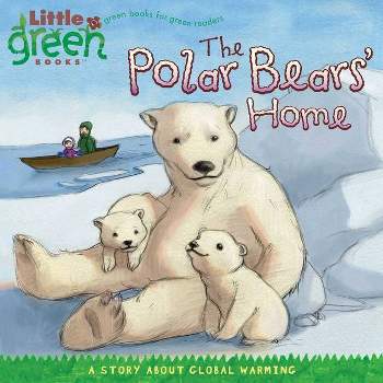 The Polar Bears' Home - (Little Green Books) by  Lara Bergen (Paperback)