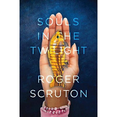 Souls in the Twilight - by  Roger Scruton (Paperback)