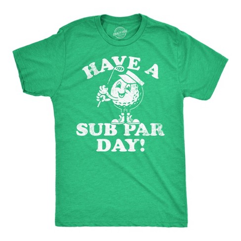 Mens Funny T Shirts Have A Sub Par Day Sarcasitc Golfing Novelty Tee For Men - Crazy Dog Men's T Shirt - image 1 of 4