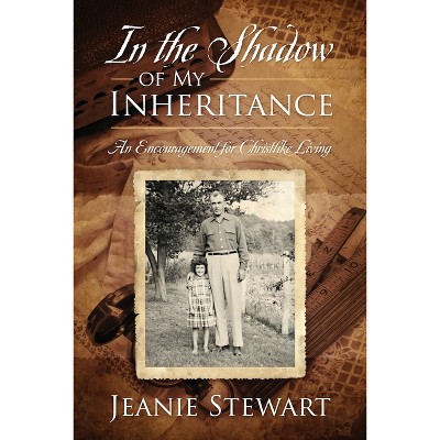 In the Shadow Of My Inheritance - by  Jeanie Stewart (Paperback)