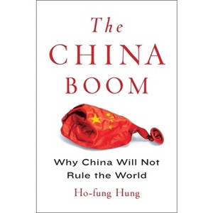 The China Boom - (Contemporary Asia in the World) by  Ho-Fung Hung (Paperback) - 1 of 1