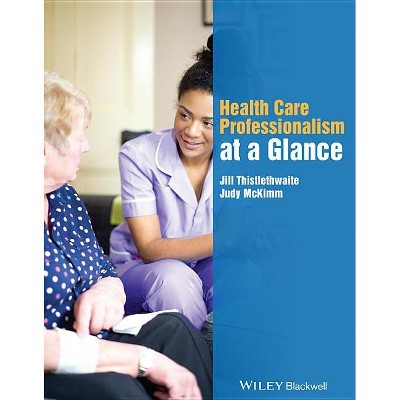 Health Care Professionalism at a Glance - (At a Glance) by  Jill Thistlethwaite & Judy McKimm (Paperback)
