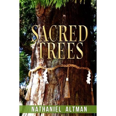 Sacred Trees - by  Nathaniel Altman (Paperback)