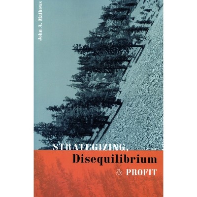 Strategizing, Disequilibrium, and Profit - by  John A Mathews (Hardcover)