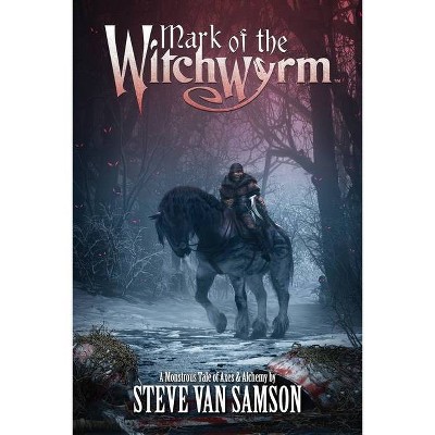 Mark of the Witchwyrm - by  Steve Van Samson (Paperback)