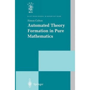 Automated Theory Formation in Pure Mathematics - (Distinguished Dissertations) by  Simon Colton (Paperback) - 1 of 1