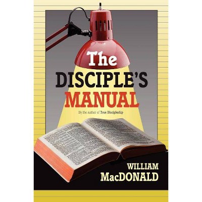 The Disciple's Manual - by  William MacDonald (Paperback)