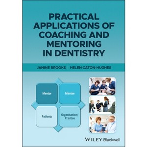 Practical Applications of Coaching and Mentoring in Dentistry - by  Janine Brooks & Helen Caton-Hughes (Paperback) - 1 of 1