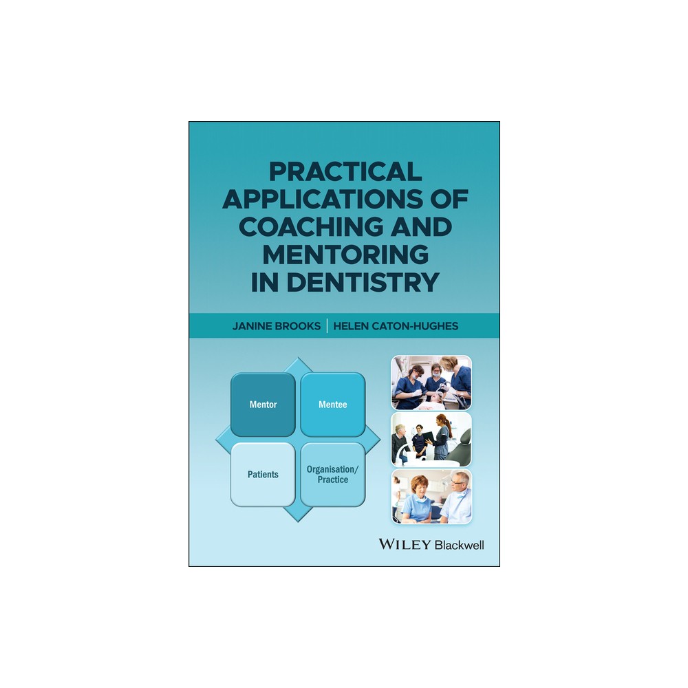 Practical Applications of Coaching and Mentoring in Dentistry - by Janine Brooks & Helen Caton-Hughes (Paperback)