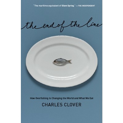 The End of the Line - by  Charles Clover (Hardcover)