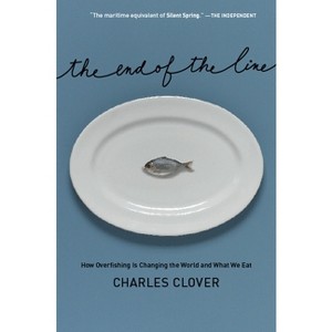 The End of the Line - by  Charles Clover (Hardcover) - 1 of 1