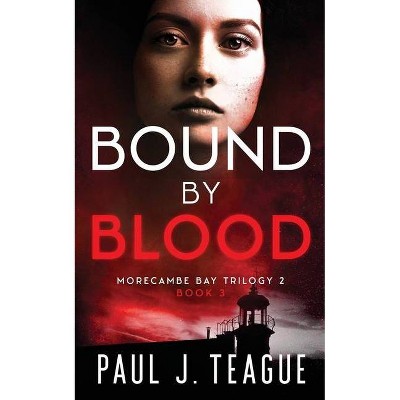 Bound By Blood - by  Paul J Teague (Paperback)