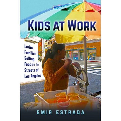 Kids at Work - (Latina/O Sociology) by  Emir Estrada (Paperback)