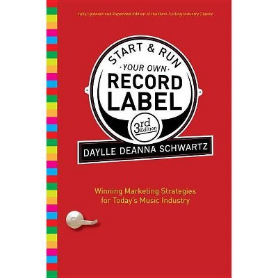 Start & Run Your Own Record Label - 3rd Edition by  Daylle Deanna Schwartz (Paperback)