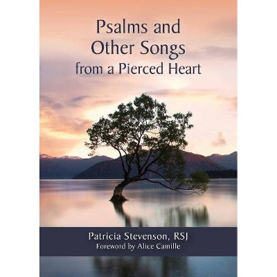  Psalms and Other Songs from a Pierced Heart - by  Patricia Stevenson (Paperback) 