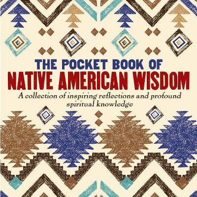 The Pocket Book of Native American Wisdom - by  Tim Glynne-Jones (Hardcover)