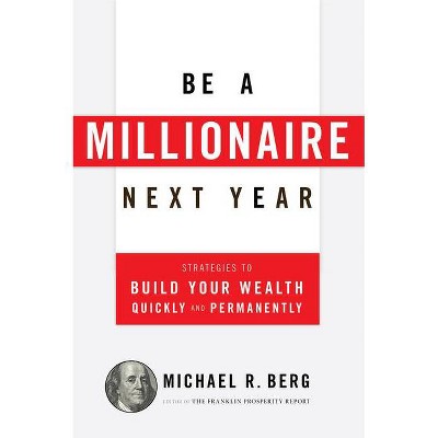 Be a Millionaire Next Year - by  Michael R Berg (Paperback)