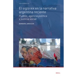 El Siglo XIX En La Narrativa Argentina Reciente - (Foro Hispánico) by  Barbara Jaroszuk (Hardcover) - 1 of 1