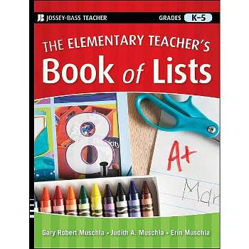 The Elementary Teacher's Book of Lists - (J-B Ed: Book of Lists) by  Gary R Muschla & Judith A Muschla & Erin Muschla (Paperback)