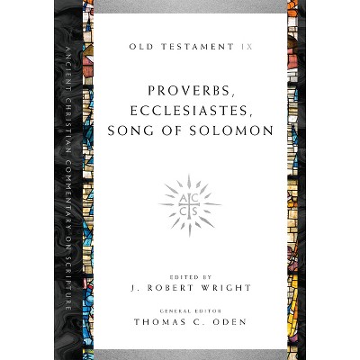 Proverbs, Ecclesiastes, Song of Solomon - (Ancient Christian Commentary on Scripture) by  J Robert Wright & Thomas C Oden (Paperback)