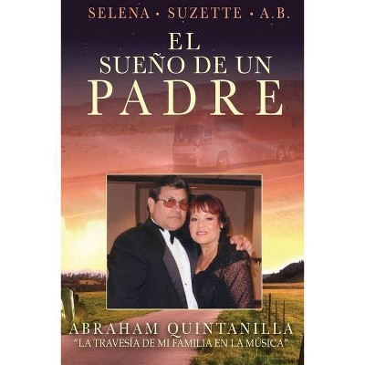 El Sueño De Un Padre - by  Abraham Quintanilla (Paperback)