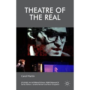 Theatre of the Real - (Studies in International Performance) by  C Martin (Paperback) - 1 of 1