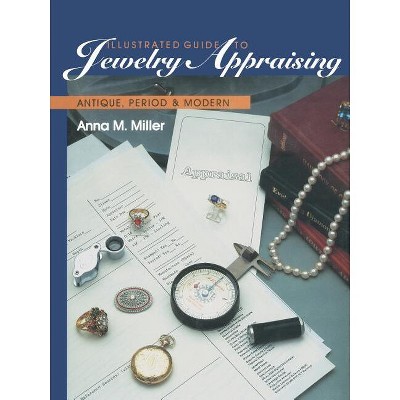 Illustrated Guide to Jewelry Appraising - by  Anna M Miller (Paperback)