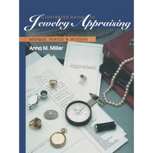 Illustrated Guide to Jewelry Appraising - by  Anna M Miller (Paperback) - 1 of 1