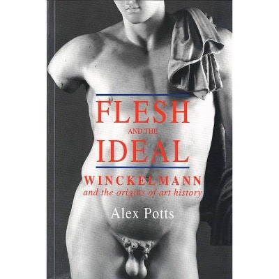 Flesh and the Ideal - by  Alex Potts (Paperback)