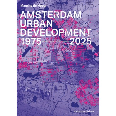 Amsterdam Urban Development - by  Maurits de Hoog (Hardcover)