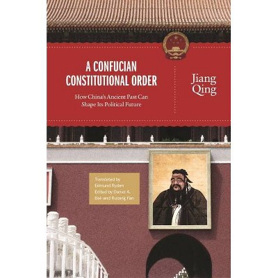 A Confucian Constitutional Order - (Princeton-China) by  Jiang Qing (Paperback)