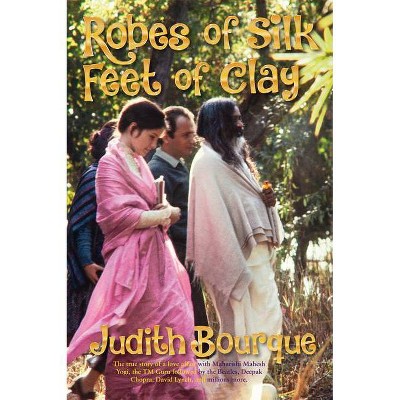 Robes of Silk Feet of Clay - by  Judith Bourque (Paperback)