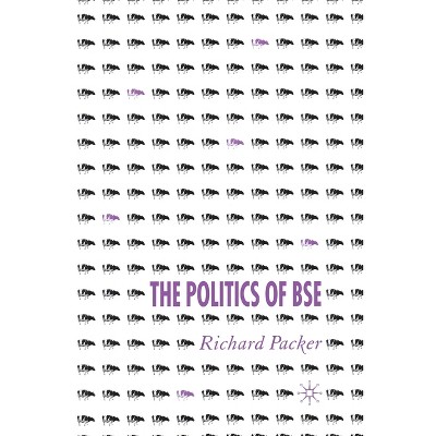 The Politics of Bse - by  R Packer (Paperback)