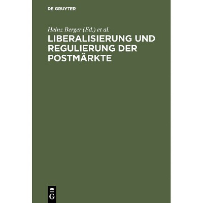 Liberalisierung und Regulierung der Postmärkte - by  Heinz Berger & Peter Knauth (Hardcover)