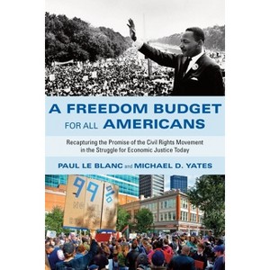 A Freedom Budget for All Americans - by  Paul Le Blanc & Michael D Yates (Paperback) - 1 of 1