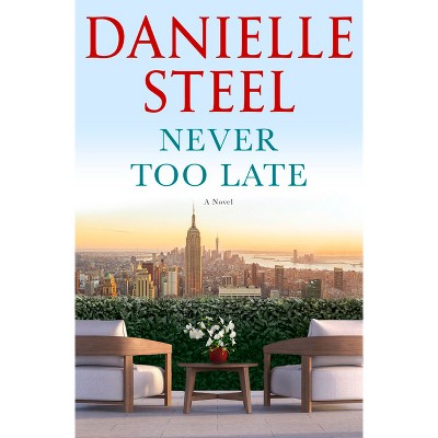 Never Too Late - by  Danielle Steel (Hardcover)