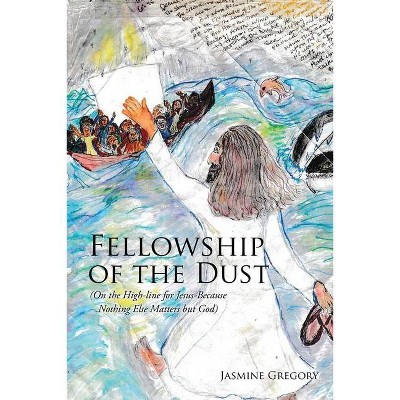 Fellowship of the Dust - by  Jasmine Gregory (Paperback)