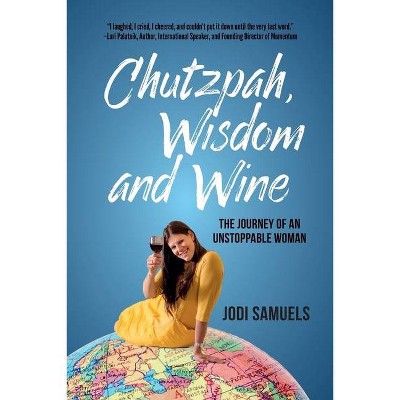 Chutzpah, Wisdom and Wine - by  Jodi Samuels (Paperback)