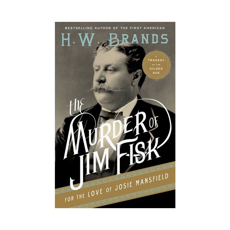 The Murder of Jim Fisk for the Love of Josie Mansfield - (American Portraits (Anchor Books)) by  H W Brands (Paperback), 1 of 2