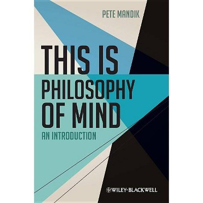 This Is Philosophy of Mind - by  Pete Mandik (Paperback)